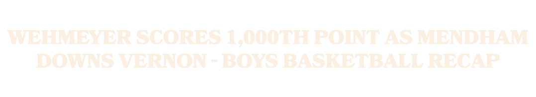 Wehmeyer scores 1,000th point as Mendham downs Vernon Boys basketball recap
