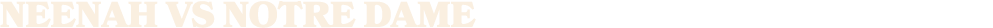 NEENAH vs Notre Dame