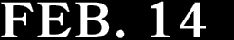 FEB. 14