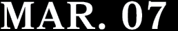 MAR. 07