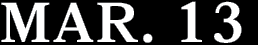 MAR. 13