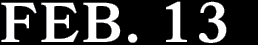 FEB. 13