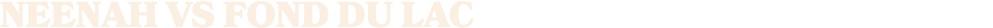 NEENAH vs Fond du lac