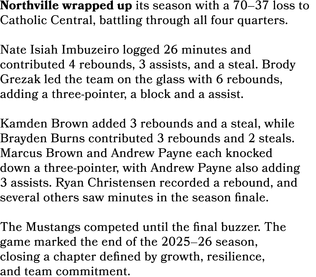 Northville wrapped up its season with a 70–37 loss to Catholic Central, battling through all four quarters. Nate Isia...