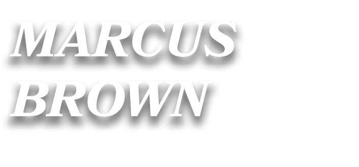 SALEM ROCKS,VS,MARCUS BROW