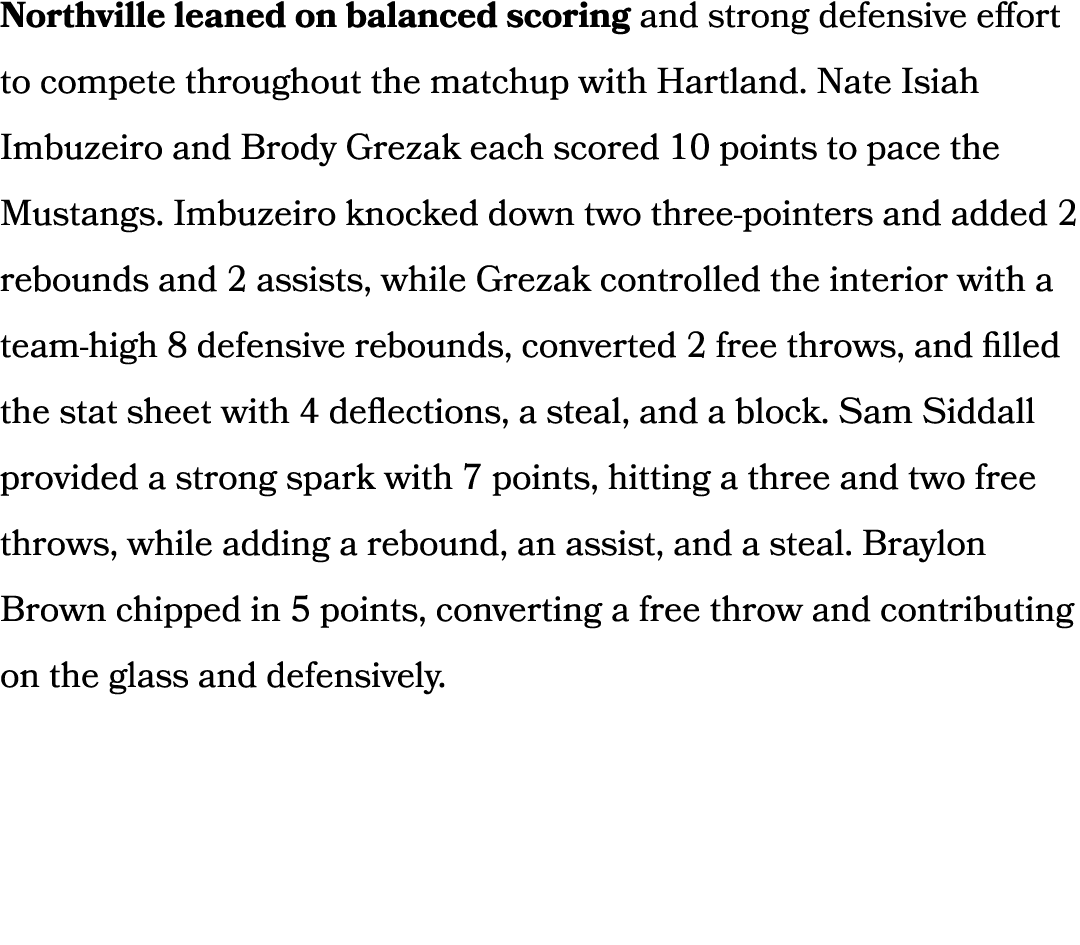 Northville leaned on balanced scoring and strong defensive effort to compete throughout the matchup with Hartland. Na...