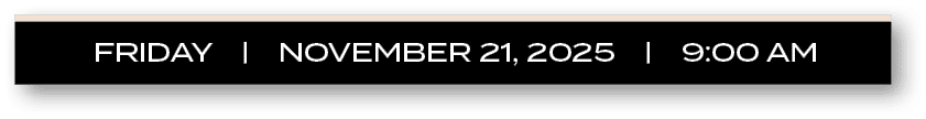 FRIDAY | NOVEMBER 21, 2025 | 9:00 A