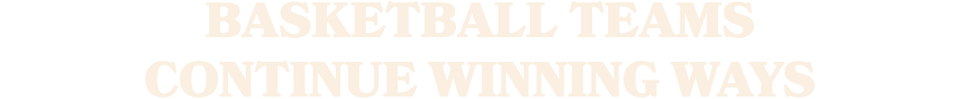 Basketball teams continue winning ways