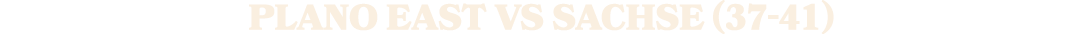 PLANO EAST vs SACHSE (37 41)