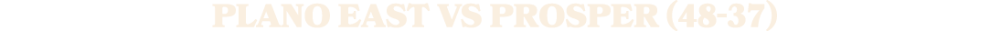 PLANO EAST vs PROSPER (48 37)