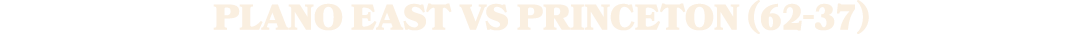 PLANO EAST vs PRINCETON (62 37)