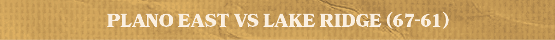 PLANO EAST vs LAKE RIDGE (67 61