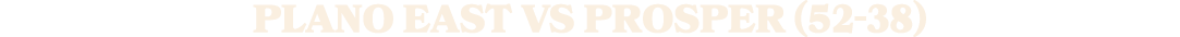 PLANO EAST vs PROSPER (52 38)