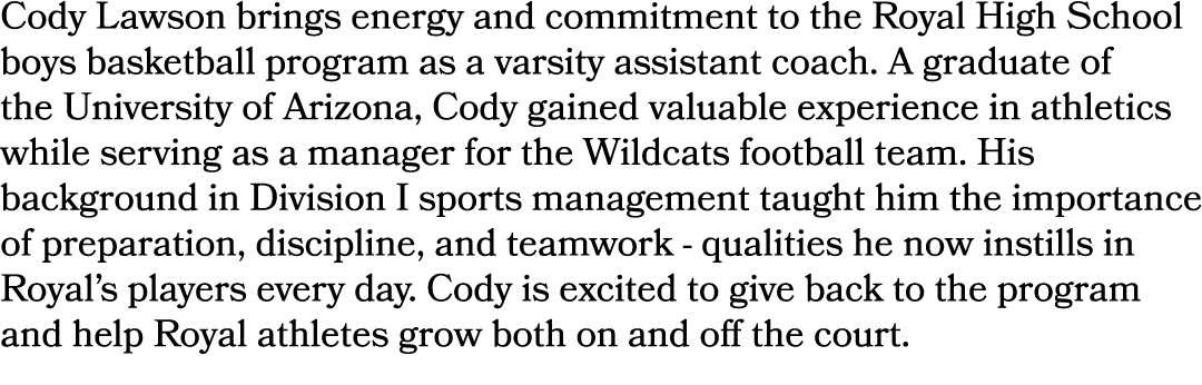 Cody Lawson brings energy and commitment to the Royal High School boys basketball program as a varsity assistant coac...