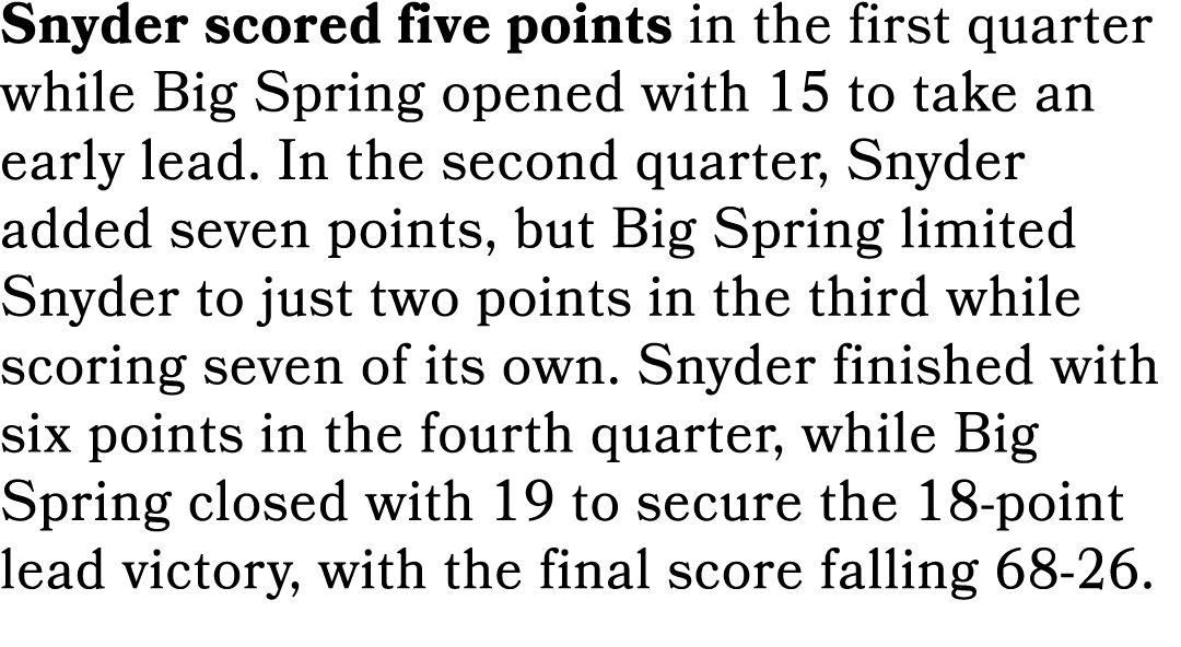 Snyder scored five points in the first quarter while Big Spring opened with 15 to take an early lead. In the second q...