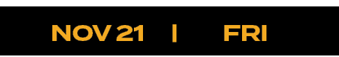  NOV 21 | FRI 