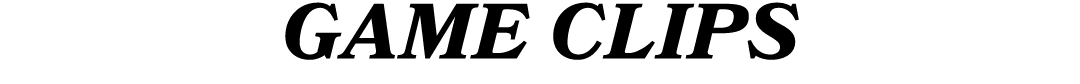 GAME CLIPS