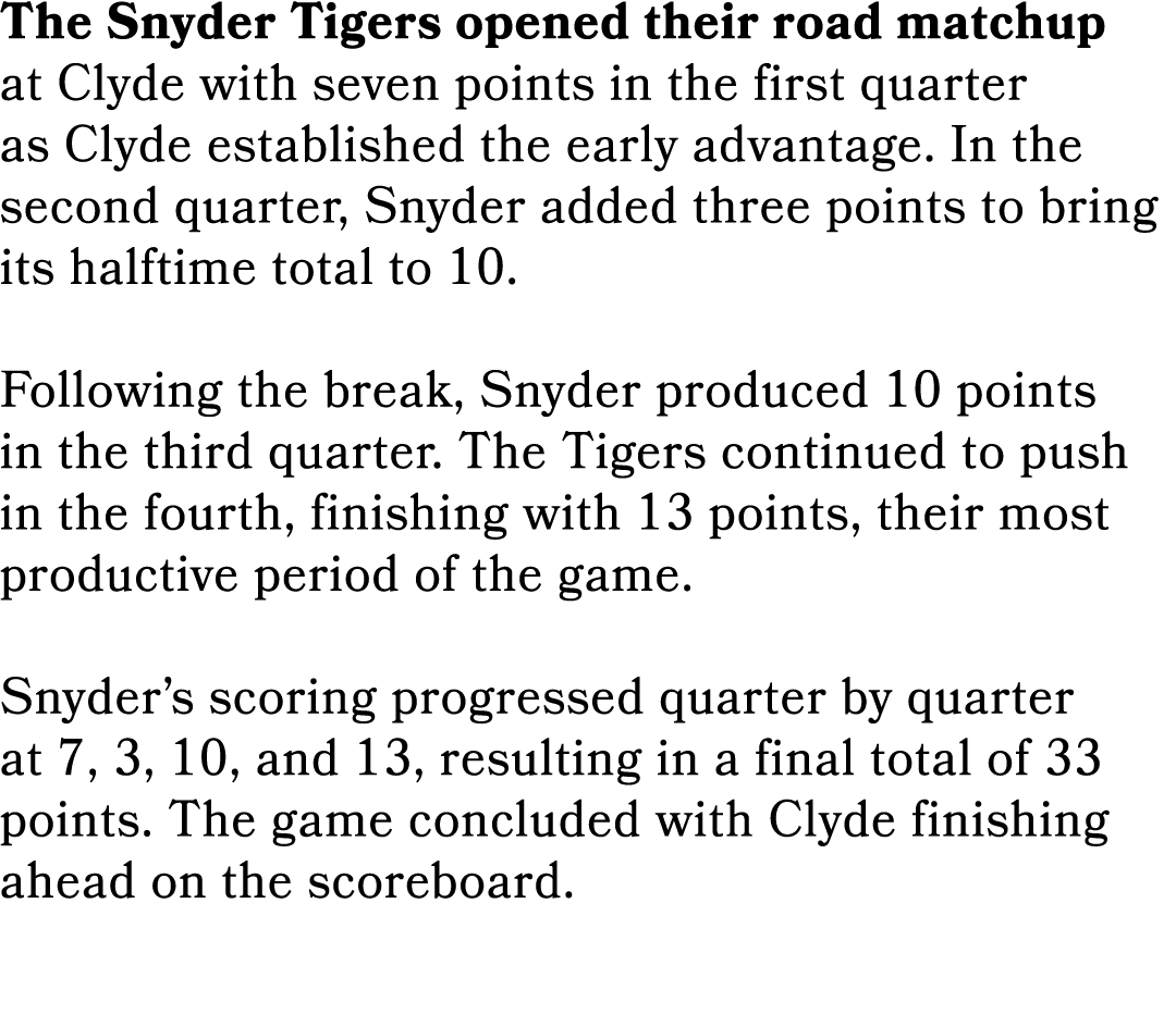 The Snyder Tigers opened their road matchup at Clyde with seven points in the first quarter as Clyde established the ...