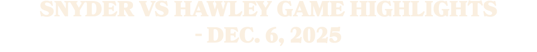 Snyder vs Hawley Game Highlights Dec. 6, 2025