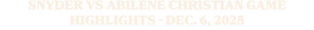 Snyder vs Abilene Christian Game Highlights Dec. 6, 2025