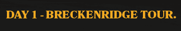 DAY 1 BRECKENRIDGE TOUR