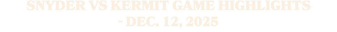 Snyder vs Kermit Game Highlights Dec. 12, 2025