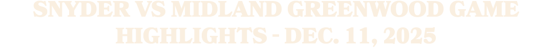 Snyder vs Midland Greenwood Game Highlights Dec. 11, 2025