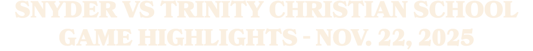 Snyder vs Trinity Christian School Game Highlights Nov. 22, 2025