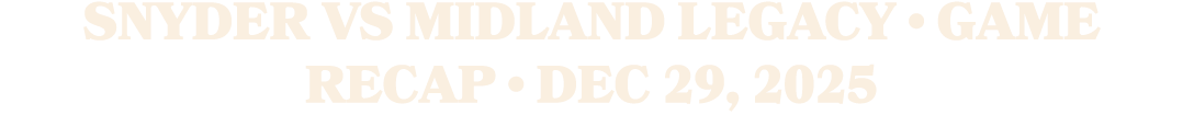 Snyder vs Midland Legacy • Game Recap • Dec 29, 2025