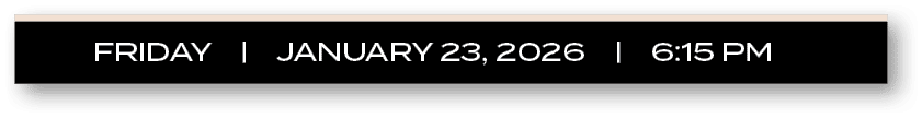 FRIDAY | JANUARY 23, 2026 | 6:15 P