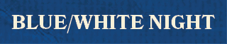 BLUE/WHITE NIGH