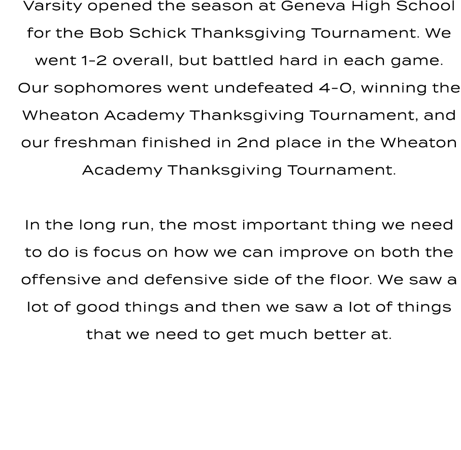 • Varsity opened the season at Geneva High School for the Bob Schick Thanksgiving Tournament. We went 1 2 overall, bu...