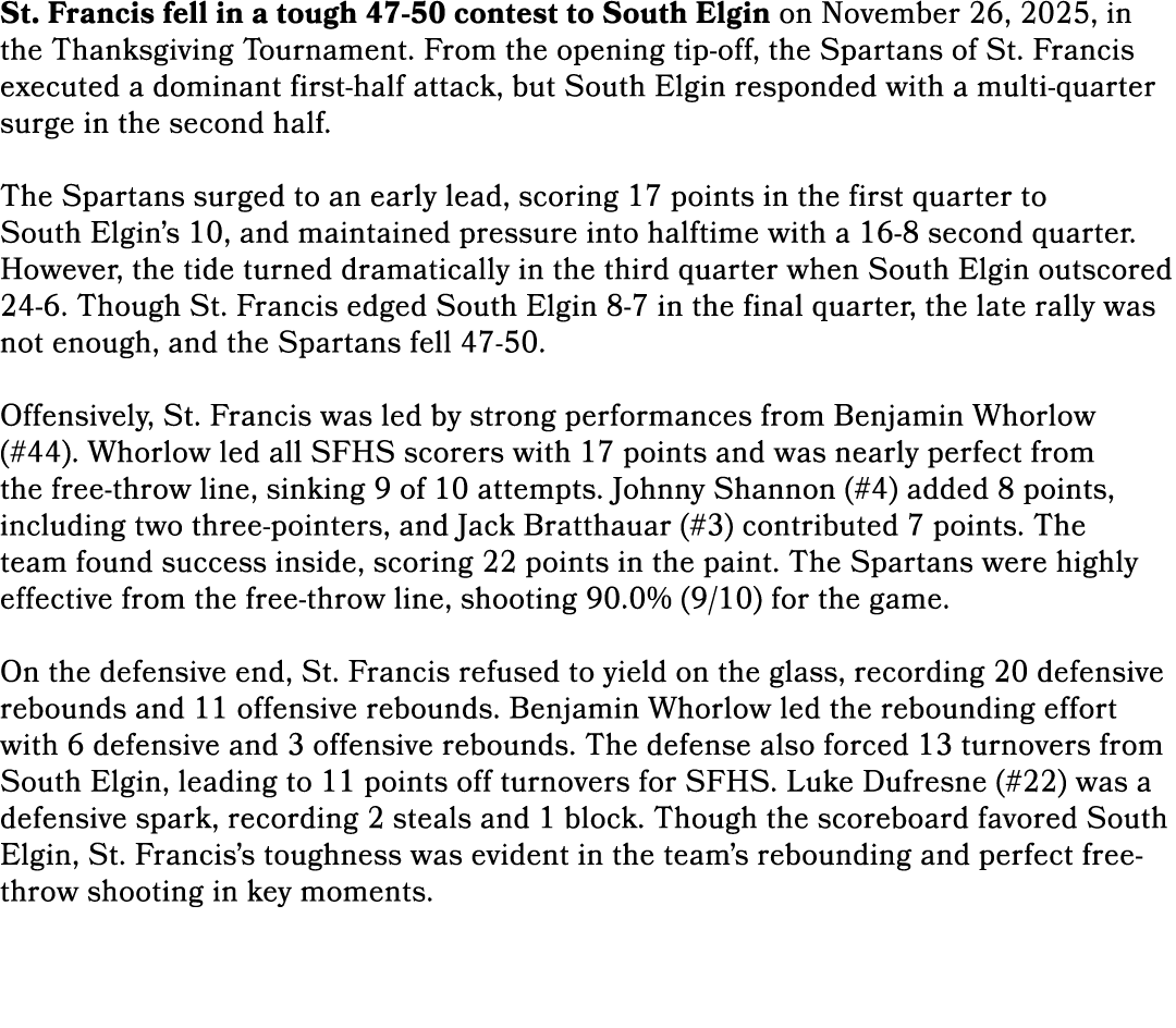 St. Francis fell in a tough 47 50 contest to South Elgin on November 26, 2025, in the Thanksgiving Tournament. From t...