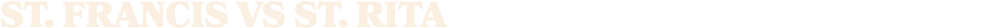ST. Francis vs st. rita