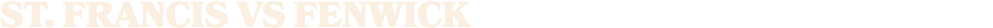 ST. Francis vs fenwick