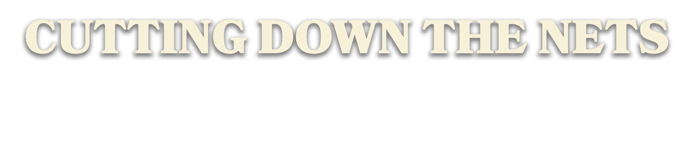 CUTTING DOWN THE NETS