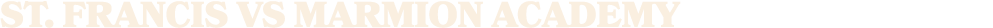 ST. Francis vs marmion academy