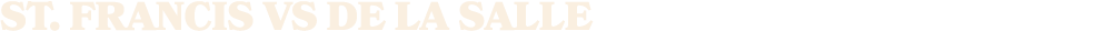ST. Francis vs de la salle