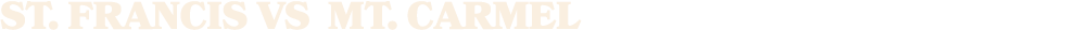 ST. Francis vs Mt. Carmel