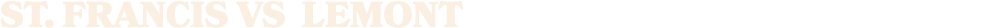 ST. Francis vs lemont