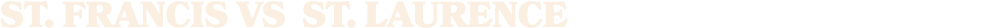 ST. Francis vs st. laurence