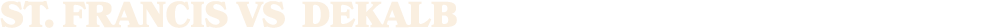 ST. Francis vs DEKALB