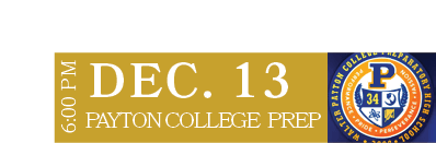 PAYTON COLLEGE PREP,DEC. 13,6:00 P