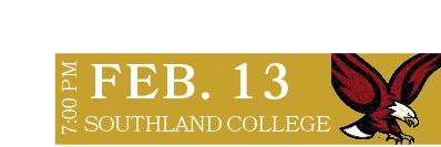 SOUTHLAND COLLEGE,FEB. 13,7:00 P