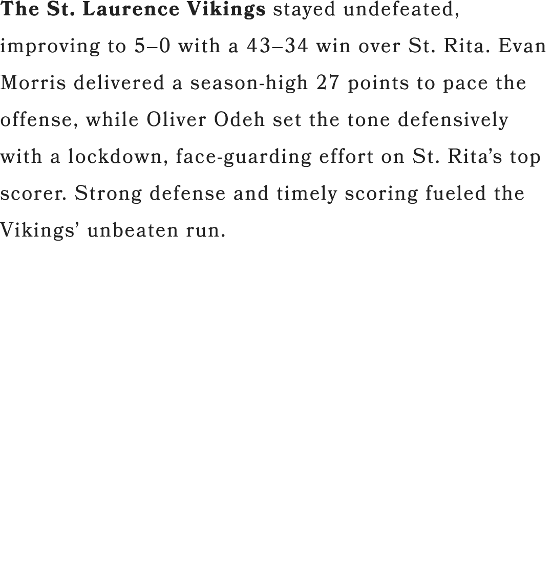 The St. Laurence Vikings stayed undefeated, improving to 5–0 with a 43–34 win over St. Rita. Evan Morris delivered a ...