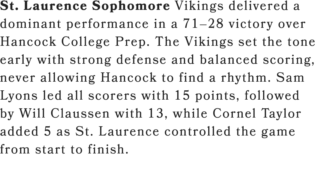 St. Laurence Sophomore Vikings delivered a dominant performance in a 71–28 victory over Hancock College Prep. The Vik...