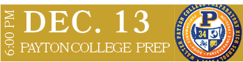 PAYTON COLLEGE PREP,DEC. 13,6:00 P