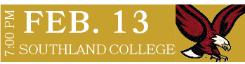 SOUTHLAND COLLEGE,FEB. 13,7:00 P