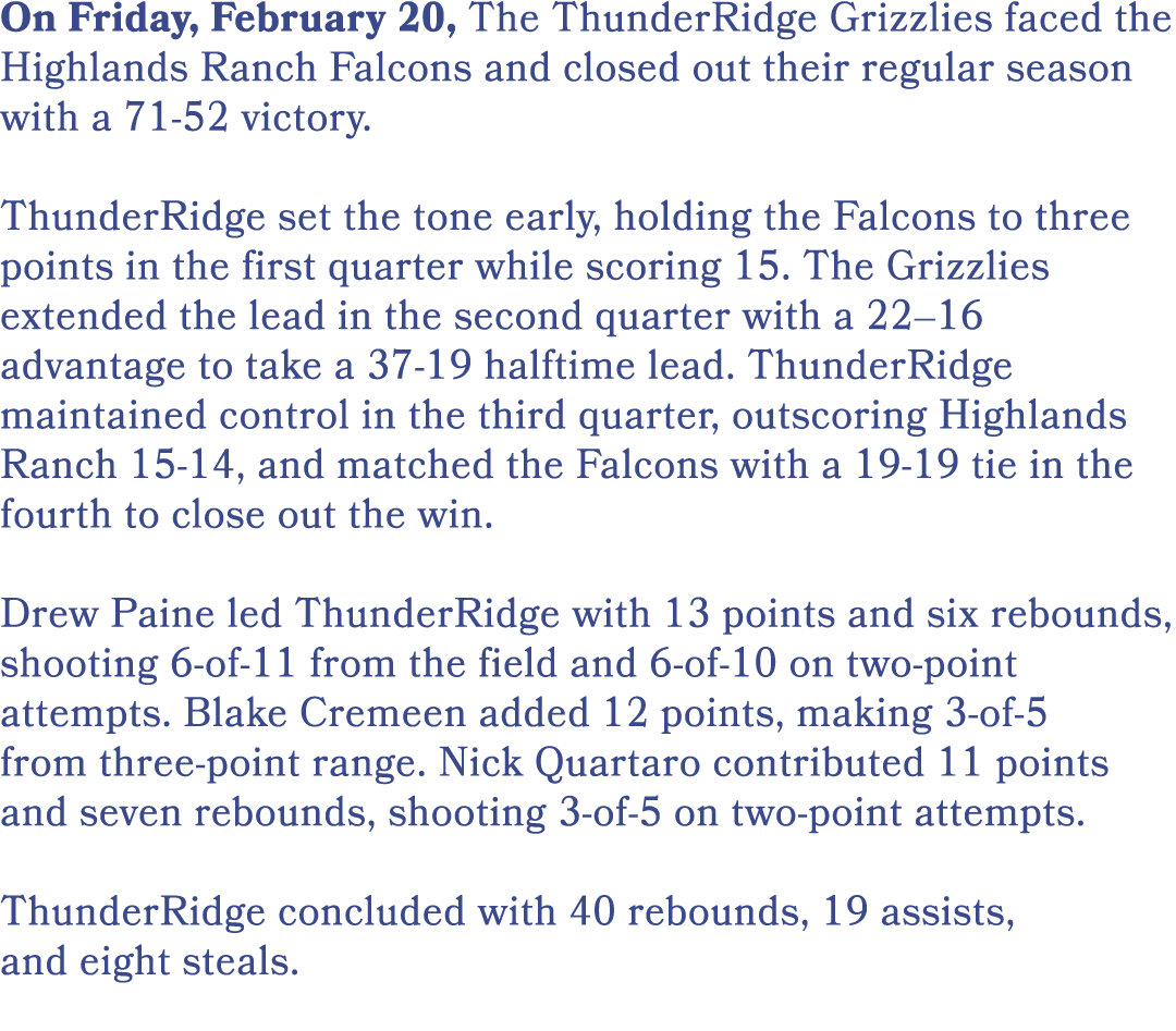 On Friday, February 20, The ThunderRidge Grizzlies faced the Highlands Ranch Falcons and closed out their regular sea...