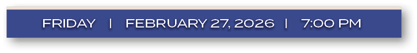 FRIDAY | FEBRUARY 27, 2026 | 7:00 P